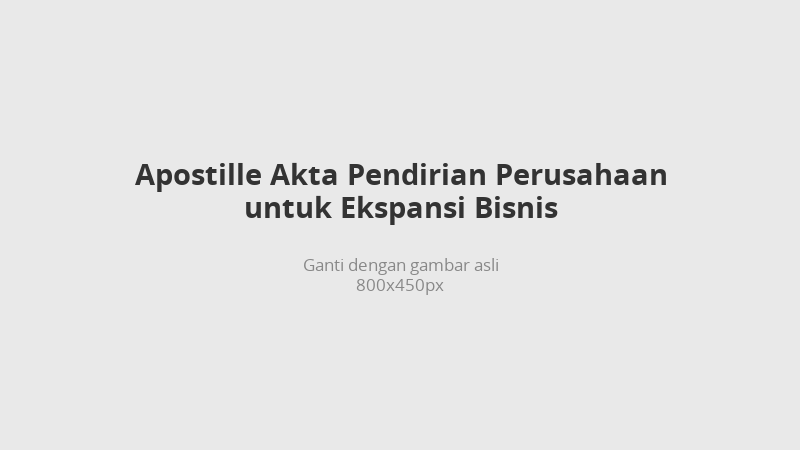 Apostille and legalisation of a deed of incorporation for business expansion