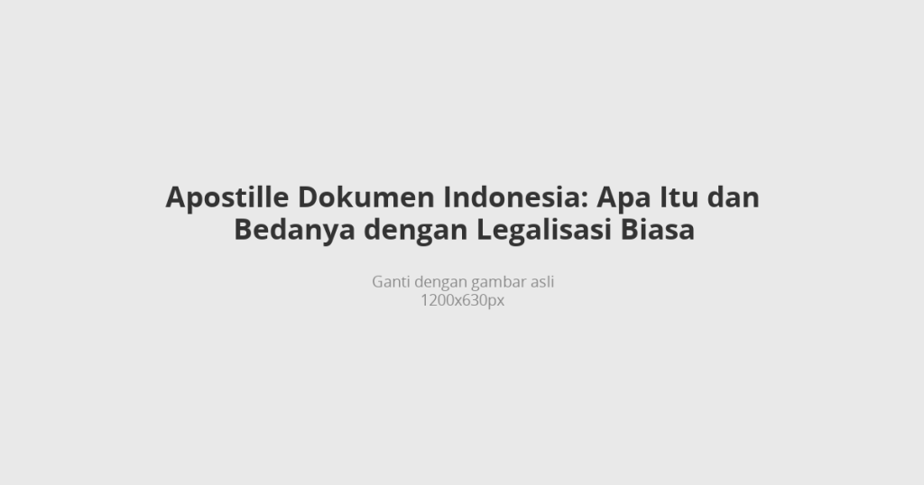 Ilustrasi apostille dokumen Indonesia dan bedanya dengan legalisasi biasa