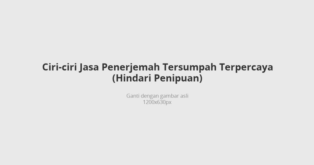 Ciri-ciri jasa penerjemah tersumpah terpercaya untuk menghindari penipuan