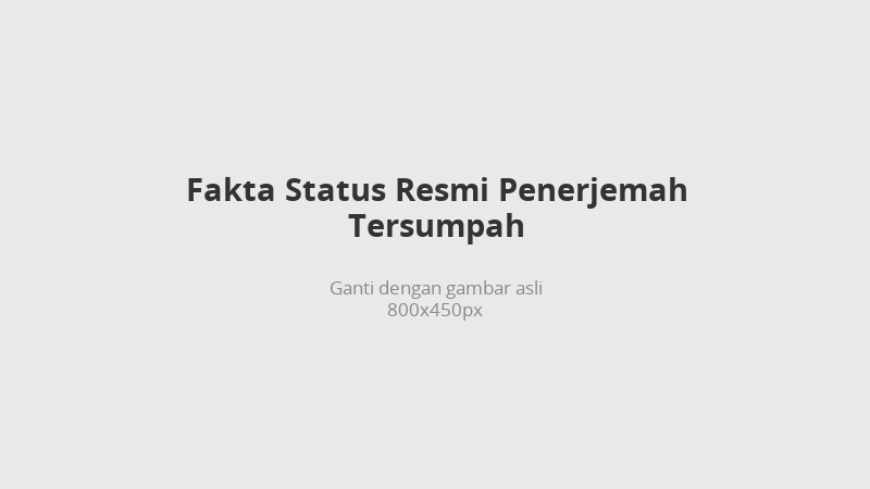 Fakta seputar status resmi penerjemah tersumpah yang perlu diketahui
