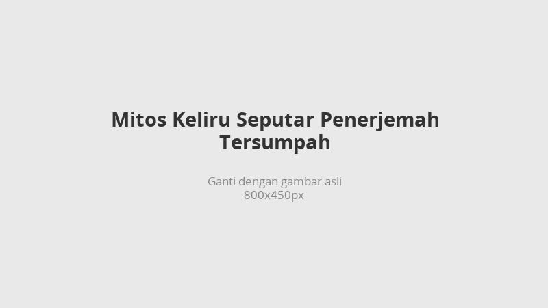 Mitos penerjemah tersumpah yang sering keliru dipahami masyarakat