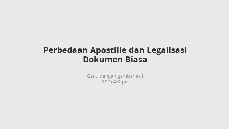 Perbedaan proses apostille dan legalisasi dokumen biasa